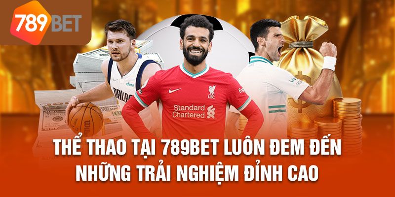 Ưu điểm nổi bật chỉ có tại sảnh thể thao 789BET